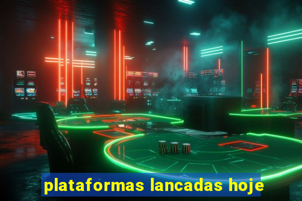 plataformas lancadas hoje